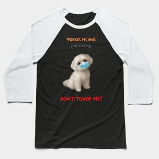 Free Maltese Hugs - Just Kidding - Don't Touch Me! Baseball T-Shirt